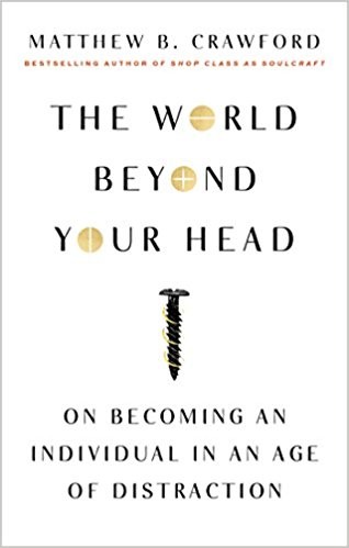 The World Beyond Your Head: On Becoming an Individual in an Age of Distraction